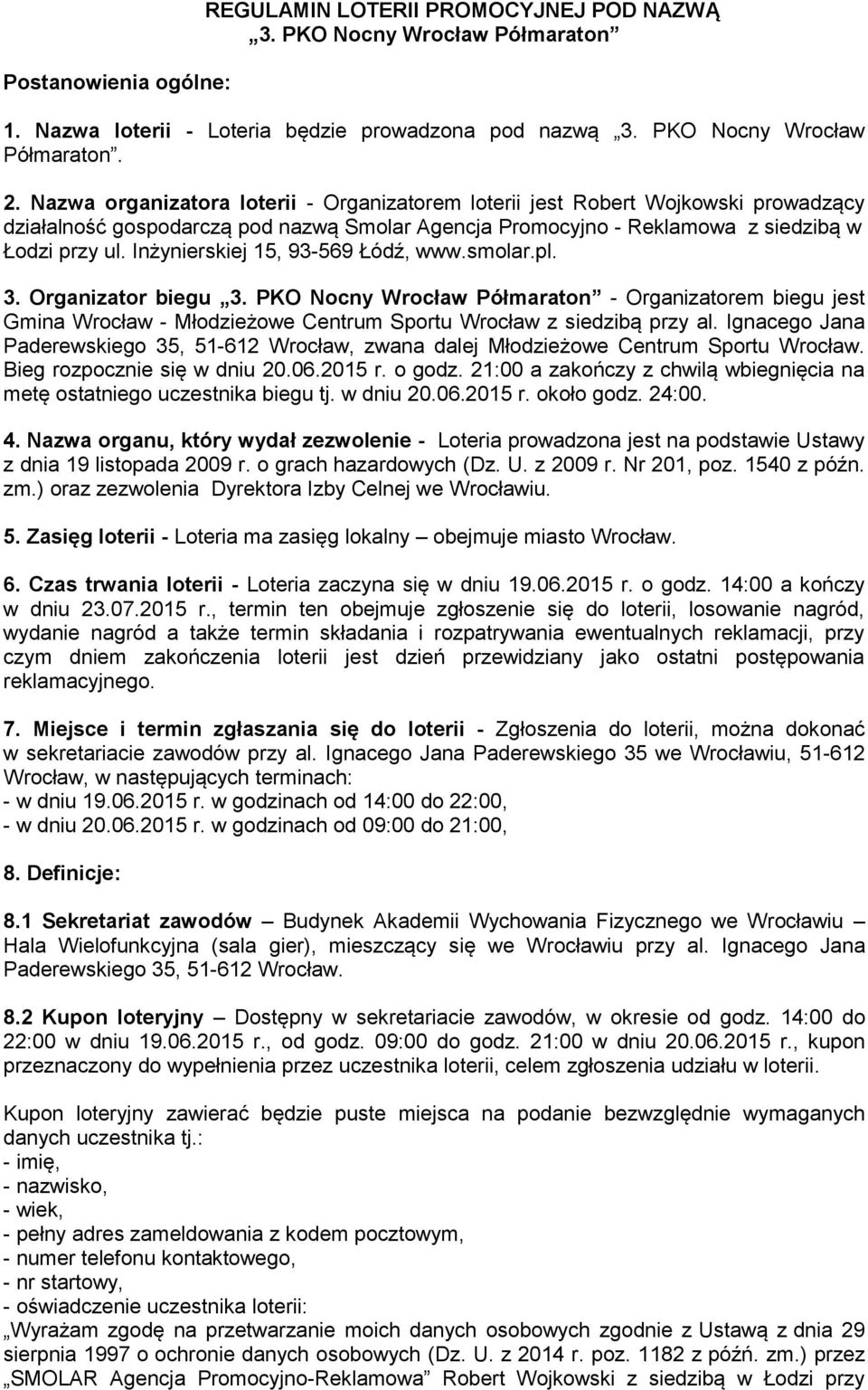 Inżynierskiej 15, 93-569 Łódź, www.smolar.pl. 3. Organizator biegu 3. PKO Nocny Wrocław Półmaraton - Organizatorem biegu jest Gmina Wrocław - Młodzieżowe Centrum Sportu Wrocław z siedzibą przy al.