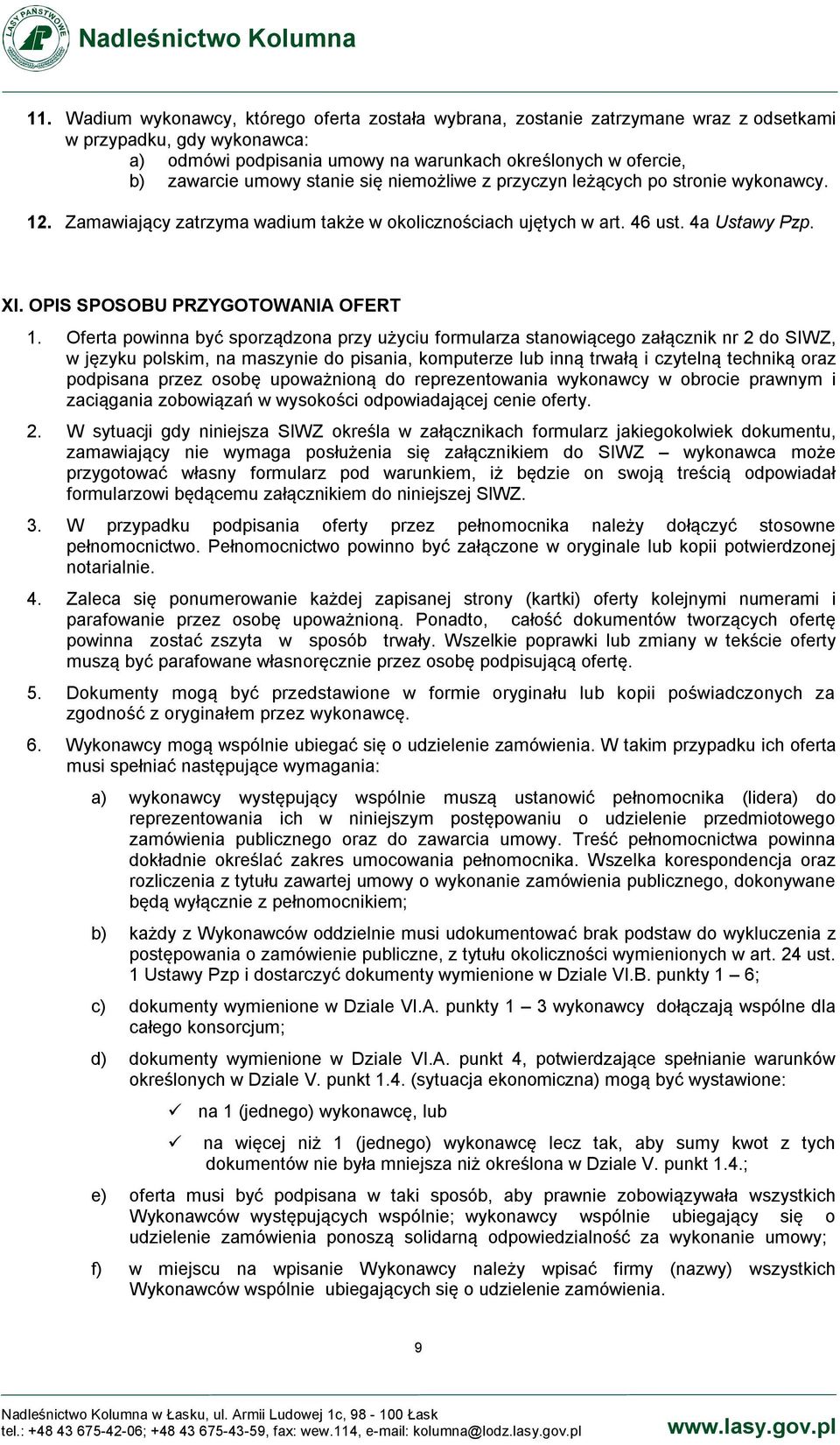 Oferta powinna być sporządzona przy użyciu formularza stanowiącego załącznik nr 2 do SIWZ, w języku polskim, na maszynie do pisania, komputerze lub inną trwałą i czytelną techniką oraz podpisana