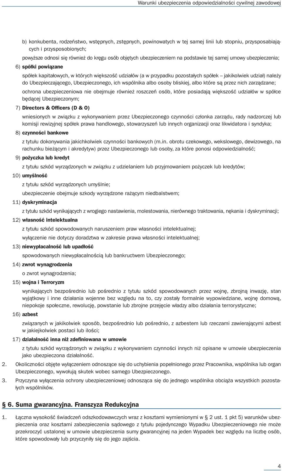 Ubezpieczonego, ich wspólnika albo osoby bliskiej, albo które są przez nich zarządzane; ochrona ubezpieczeniowa nie obejmuje również roszczeń osób, które posiadają większość udziałów w spółce będącej