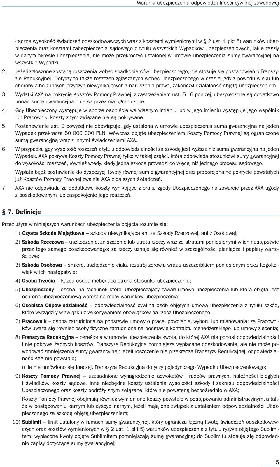 umowie ubezpieczenia sumy gwarancyjnej na wszystkie Wypadki. 2. Jeżeli zgłoszone zostaną roszczenia wobec spadkobierców Ubezpieczonego, nie stosuje się postanowień o Franszyzie Redukcyjnej.