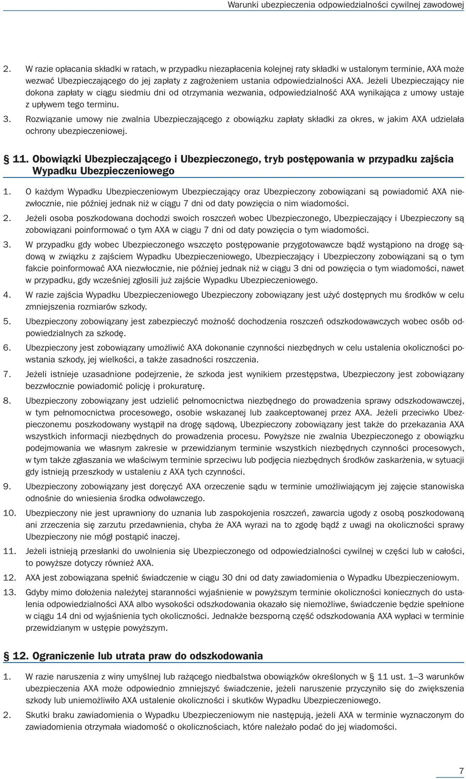 Rozwiązanie umowy nie zwalnia Ubezpieczającego z obowiązku zapłaty składki za okres, w jakim AXA udzielała ochrony ubezpieczeniowej. 11.