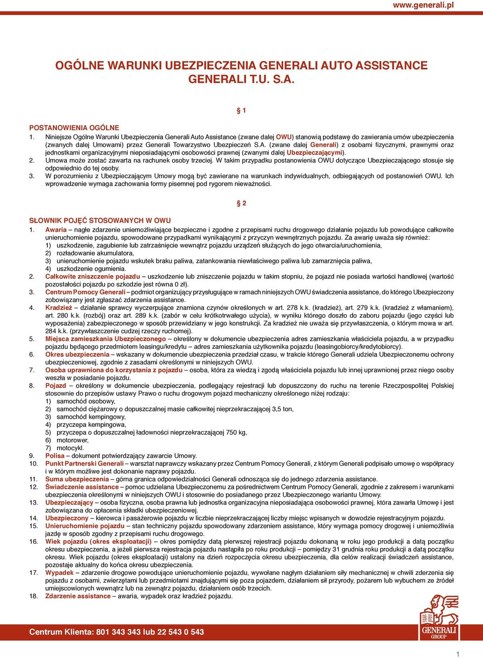 to Assistance (zwane dalej OWU) stanowią podstawę do zawierania umów ubezpieczenia (zwanych dalej Umowami) przez Generali Towarzystwo Ubezpieczeń S.A. (zwane dalej Generali) z osobami fizycznymi, prawnymi oraz jednostkami organizacyjnymi nieposiadającymi osobowości prawnej (zwanymi dalej Ubezpieczającymi).