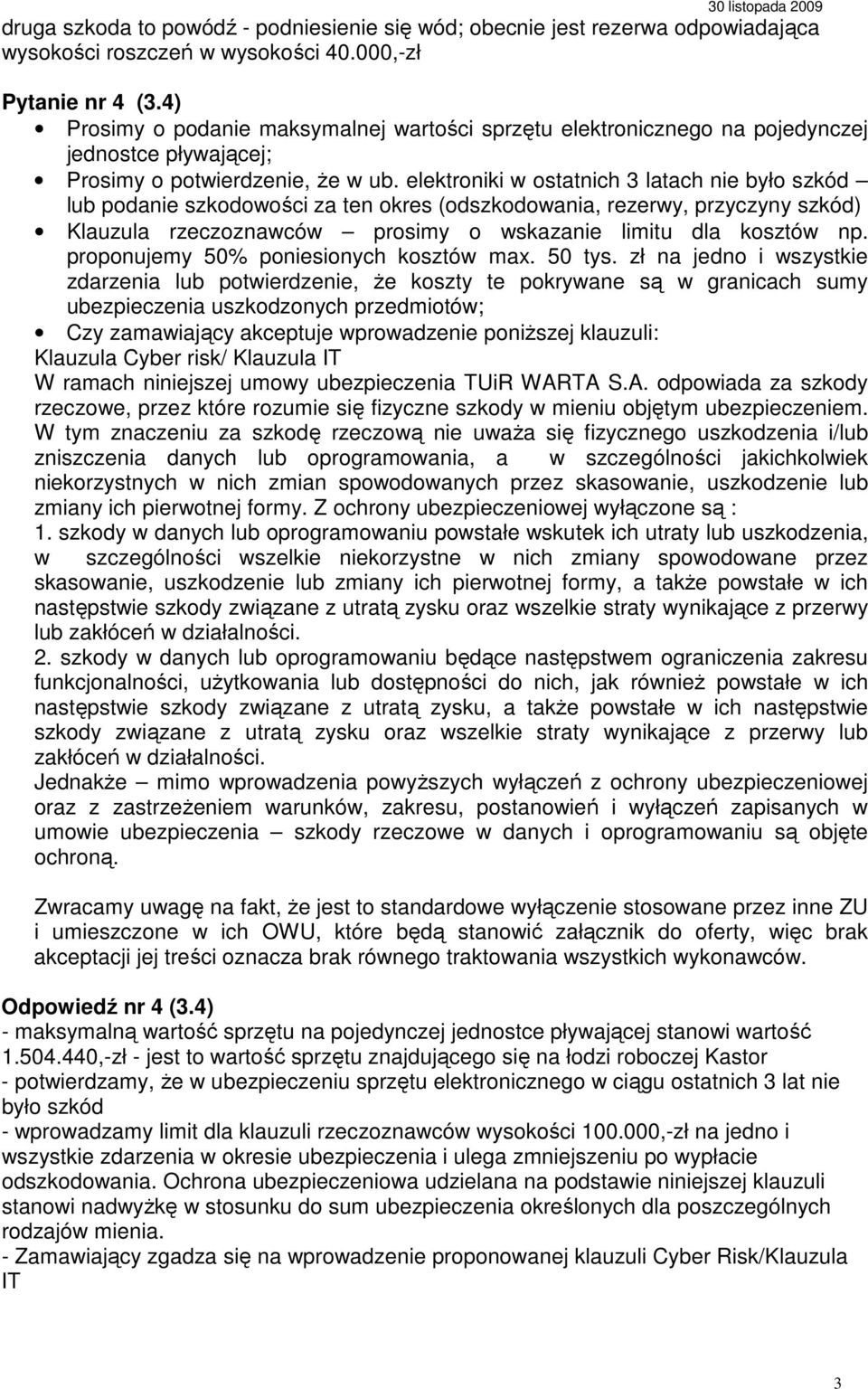 elektroniki w ostatnich 3 latach nie było szkód lub podanie szkodowości za ten okres (odszkodowania, rezerwy, przyczyny szkód) Klauzula rzeczoznawców prosimy o wskazanie limitu dla kosztów np.