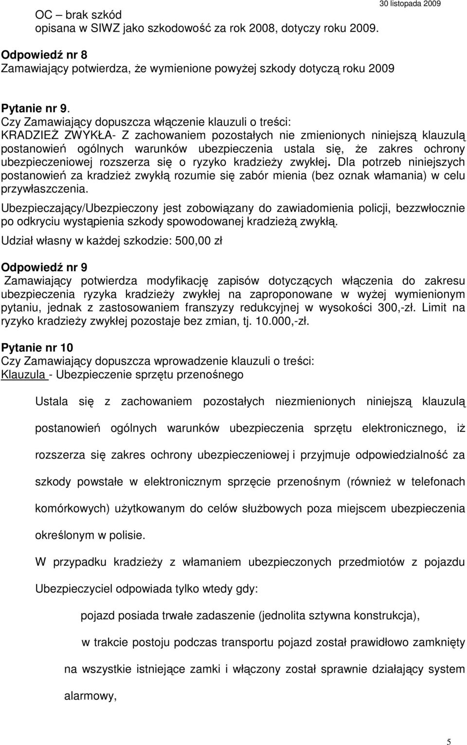 ochrony ubezpieczeniowej rozszerza się o ryzyko kradzieŝy zwykłej. Dla potrzeb niniejszych postanowień za kradzieŝ zwykłą rozumie się zabór mienia (bez oznak włamania) w celu przywłaszczenia.