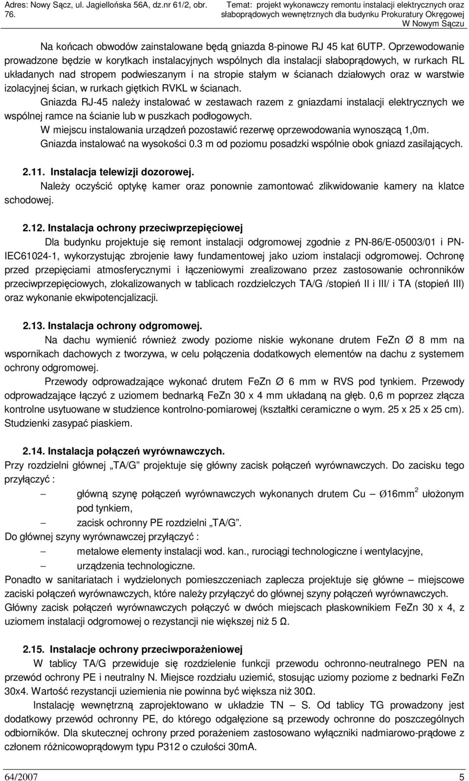 warstwie izolacyjnej ścian, w rurkach giętkich RVKL w ścianach.