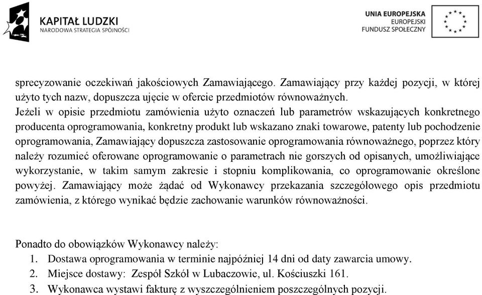 oprogramowania, Zamawiający dopuszcza zastosowanie oprogramowania równoważnego, poprzez który należy rozumieć oferowane oprogramowanie o parametrach nie gorszych od opisanych, umożliwiające
