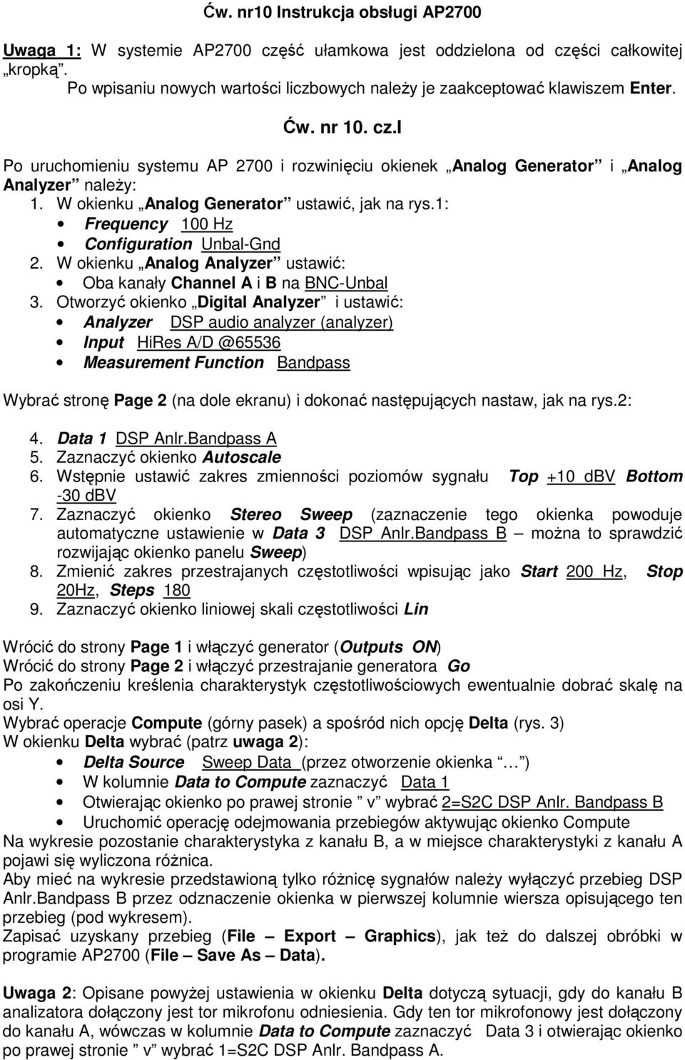 1: Frequency 100 Hz Configuration Unbal-Gnd 2. W okienku Analog Analyzer ustawić: Oba kanały Channel A i B na BNC-Unbal 3.