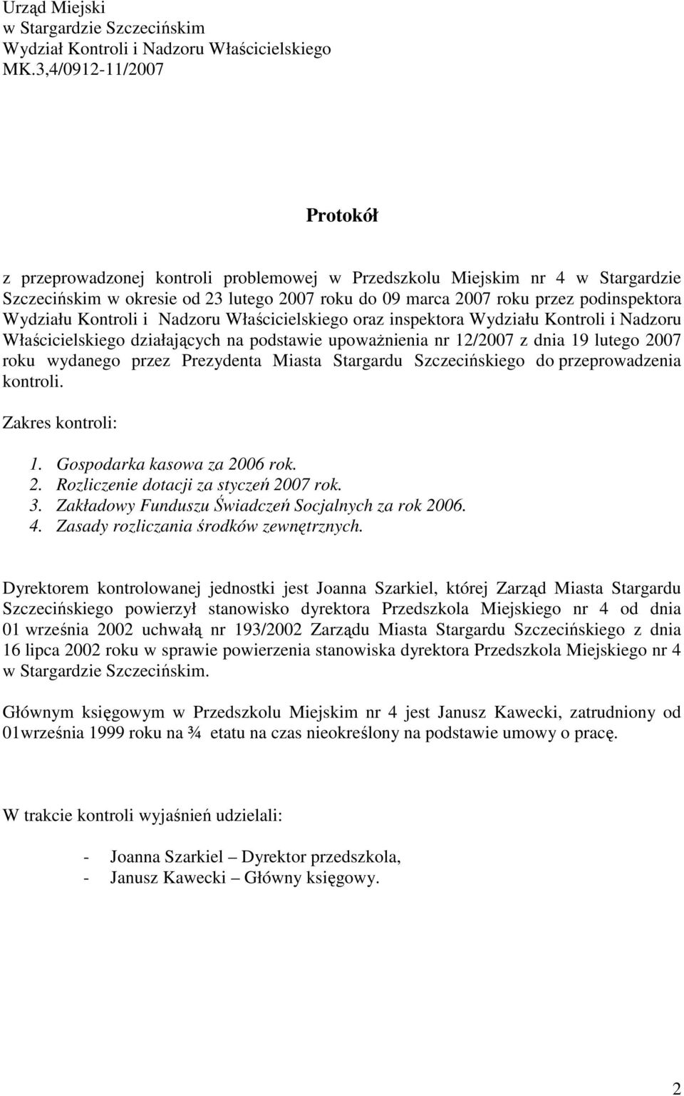Wydziału Kontroli i Nadzoru Właścicielskiego oraz inspektora Wydziału Kontroli i Nadzoru Właścicielskiego działających na podstawie upowaŝnienia nr 12/2007 z dnia 19 lutego 2007 roku wydanego przez