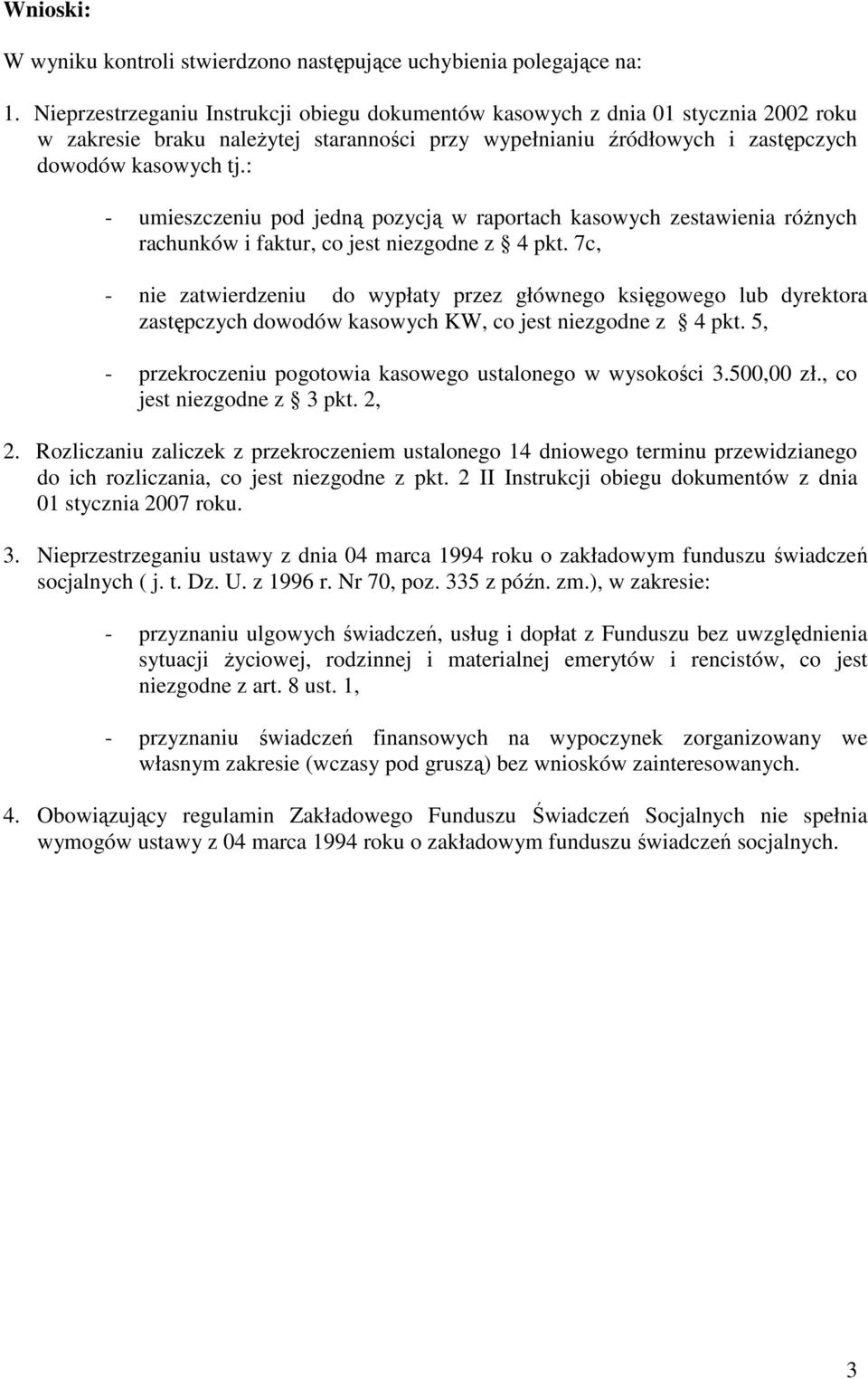 : - umieszczeniu pod jedną pozycją w raportach kasowych zestawienia róŝnych rachunków i faktur, co jest niezgodne z 4 pkt.