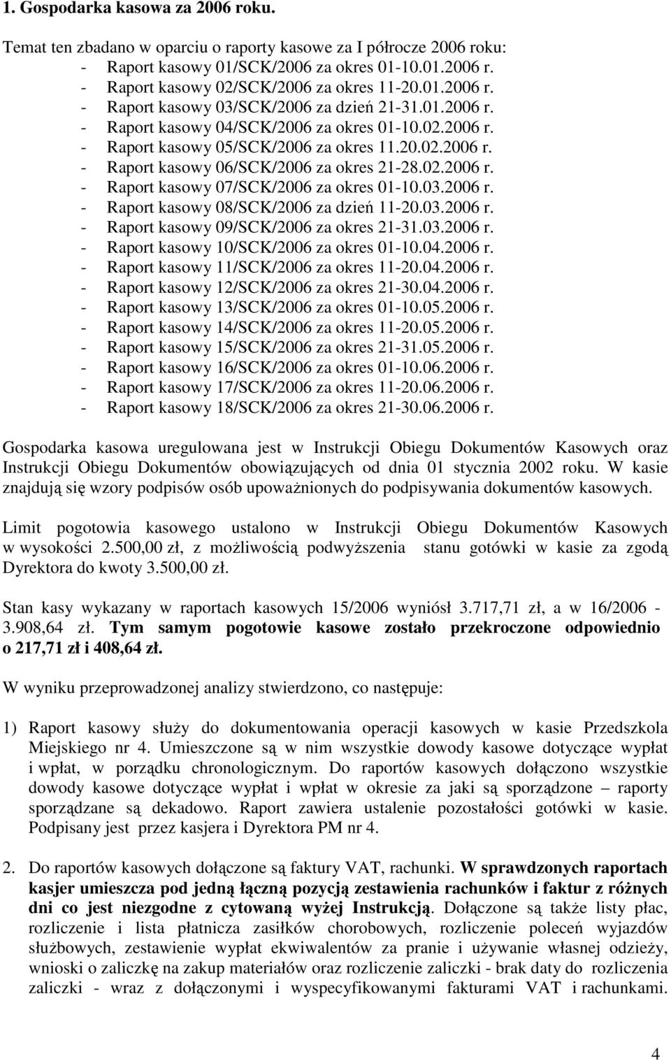 02.2006 r. - Raport kasowy 07/SCK/2006 za okres 01-10.03.2006 r. - Raport kasowy 08/SCK/2006 za dzień 11-20.03.2006 r. - Raport kasowy 09/SCK/2006 za okres 21-31.03.2006 r. - Raport kasowy 10/SCK/2006 za okres 01-10.