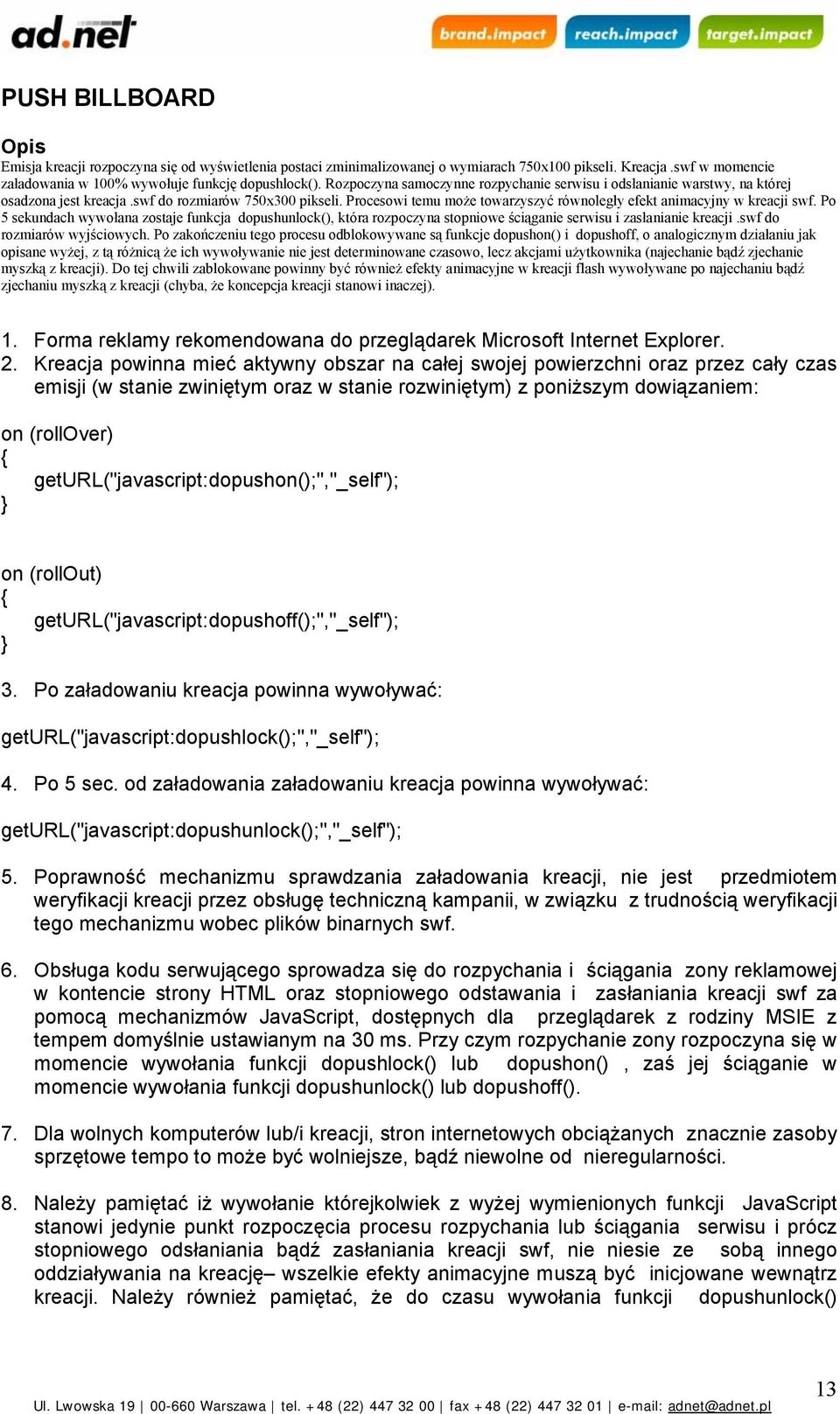 Procesowi temu może towarzyszyć równoległy efekt animacyjny w kreacji swf. Po 5 sekundach wywołana zostaje funkcja dopushunlock(), która rozpoczyna stopniowe ściąganie serwisu i zasłanianie kreacji.