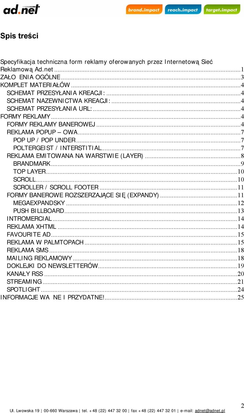 ..7 REKLAMA EMITOWANA NA WARSTWIE (LAYER)...8 BRANDMARK...9 TOP LAYER...10 SCROLL...10 SCROLLER / SCROLL FOOTER...11 FORMY BANEROWE ROZSZERZAJĄCE SIĘ (EXPANDY)...11 MEGAEXPANDSKY...12 PUSH BILLBOARD.