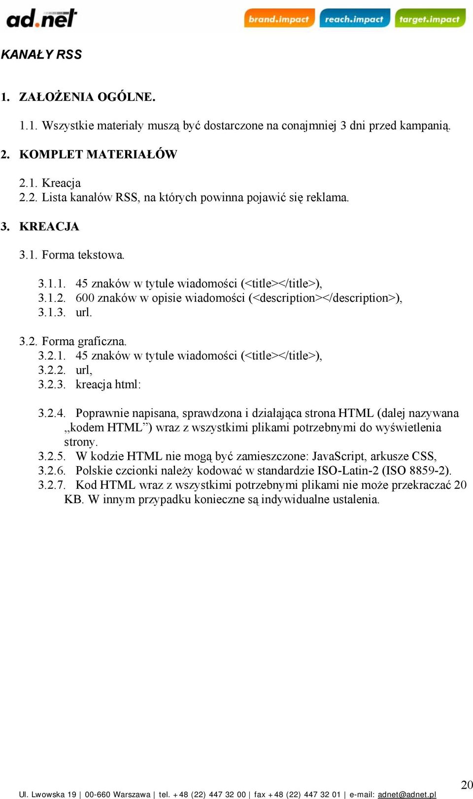 2.3. kreacja html: 3.2.4. Poprawnie napisana, sprawdzona i działająca strona HTML (dalej nazywana kodem HTML ) wraz z wszystkimi plikami potrzebnymi do wyświetlenia strony. 3.2.5.