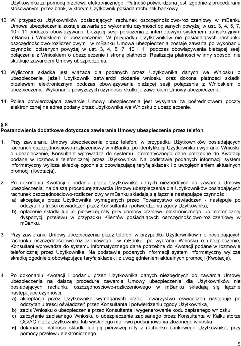 3, 4, 5, 7, 10 i 11 podczas obowiązywania bieżącej sesji połączenia z internetowym systemem transakcyjnym mbanku i Wnioskiem o ubezpieczenie.