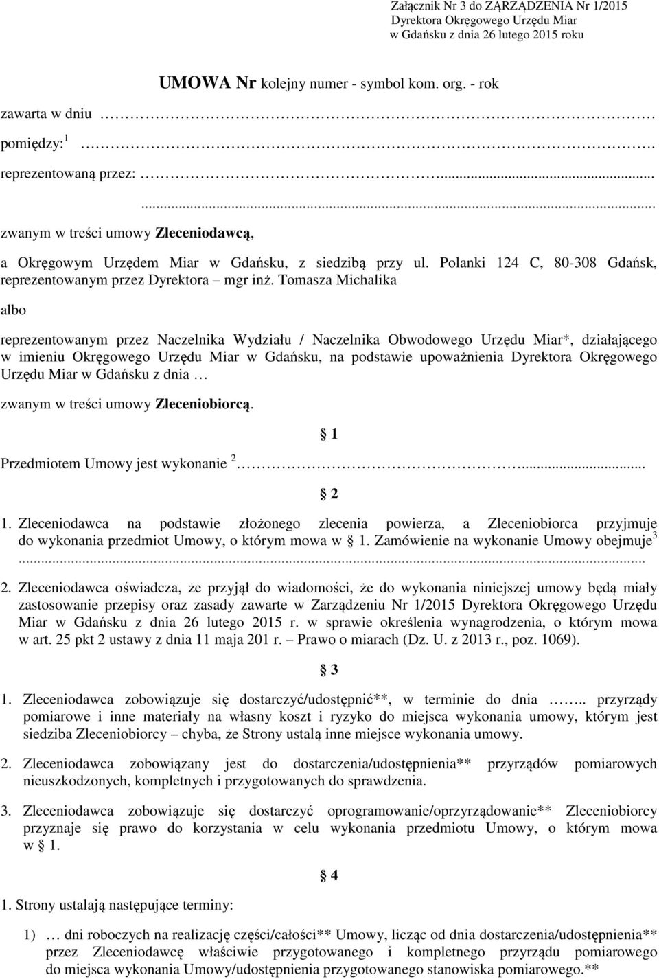 Tomasza Michalika albo reprezentowanym przez Naczelnika Wydziału / Naczelnika Obwodowego Urzędu Miar*, działającego w imieniu Okręgowego Urzędu Miar w Gdańsku, na podstawie upoważnienia Dyrektora