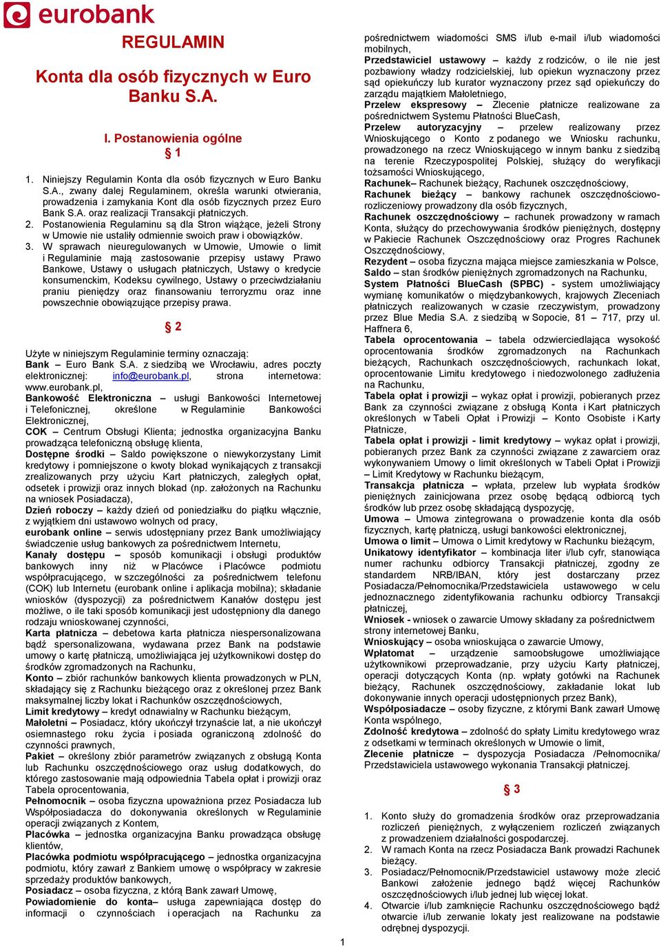 W sprawach nieuregulowanych w Umowie, Umowie o limit i Regulaminie mają zastosowanie przepisy ustawy Prawo Bankowe, Ustawy o usługach płatniczych, Ustawy o kredycie konsumenckim, Kodeksu cywilnego,