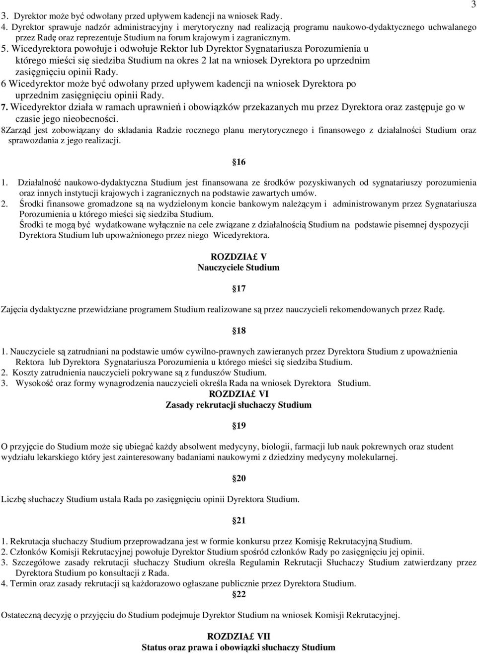 Wicedyrektora powołuje i odwołuje Rektor lub Dyrektor Sygnatariusza Porozumienia u którego mieści się siedziba Studium na okres 2 lat na wniosek Dyrektora po uprzednim zasięgnięciu opinii Rady.