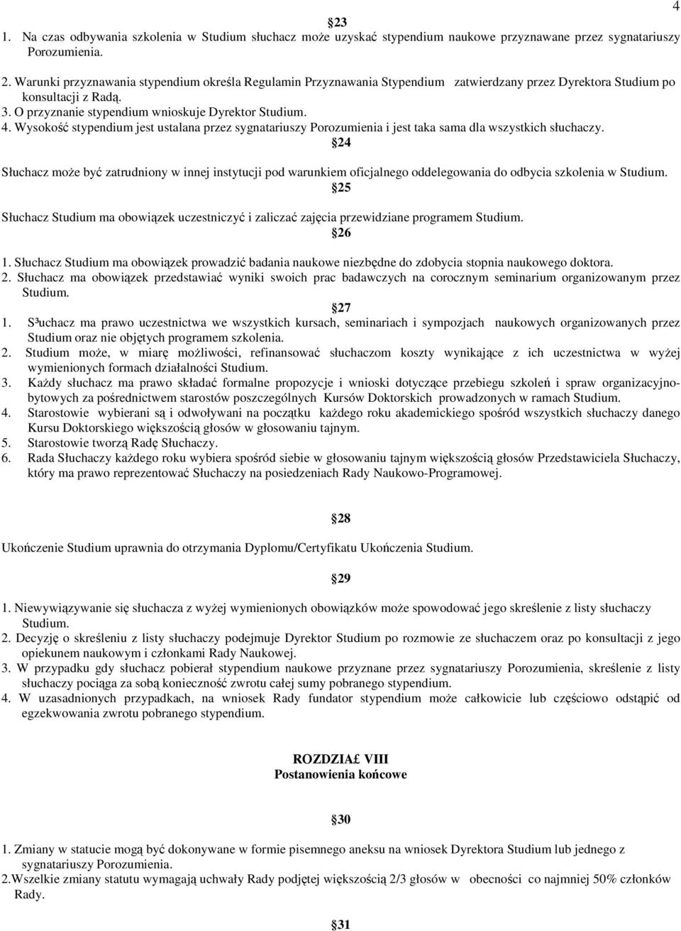 24 Słuchacz moŝe być zatrudniony w innej instytucji pod warunkiem oficjalnego oddelegowania do odbycia szkolenia w Studium.