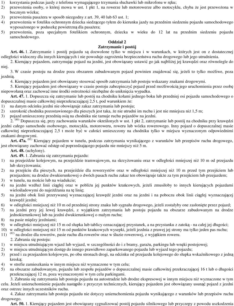 1; 4) przewożenia w foteliku ochronnym dziecka siedzącego tyłem do kierunku jazdy na przednim siedzeniu pojazdu samochodowego wyposażonego w poduszkę powietrzną dla pasażera; 5) przewożenia, poza