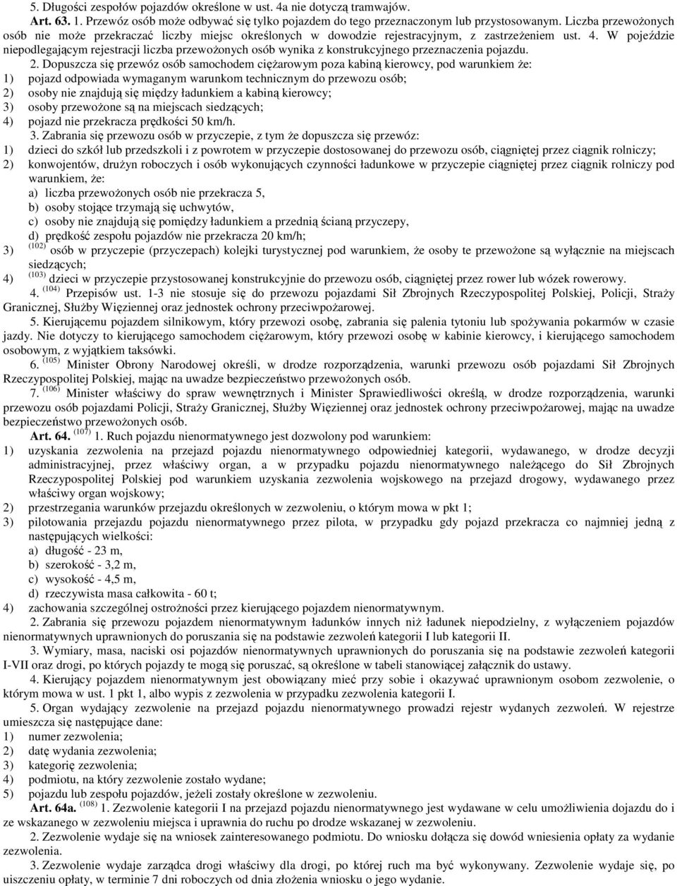 W pojeździe niepodlegającym rejestracji liczba przewożonych osób wynika z konstrukcyjnego przeznaczenia pojazdu. 2.