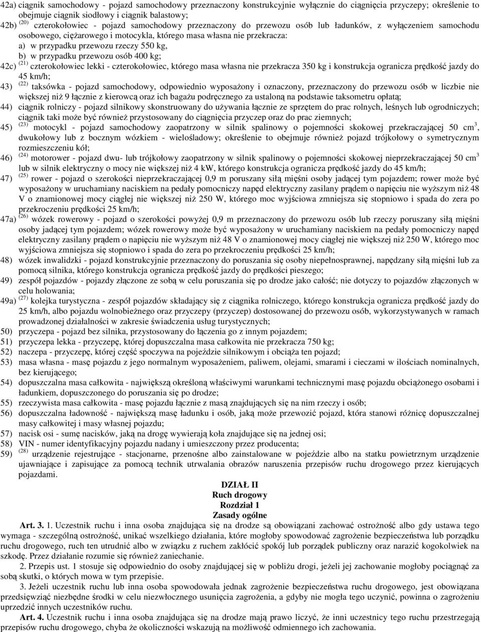 b) w przypadku przewozu osób 400 kg; 42c) (21) czterokołowiec lekki - czterokołowiec, którego masa własna nie przekracza 350 kg i konstrukcja ogranicza prędkość jazdy do 45 km/h; 43) (22) taksówka -