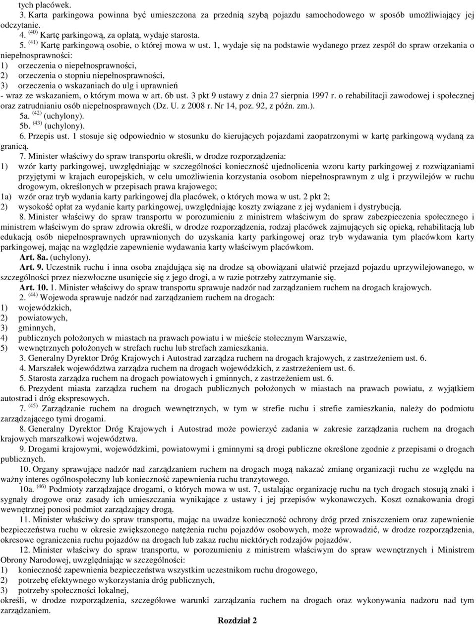 1, wydaje się na podstawie wydanego przez zespół do spraw orzekania o niepełnosprawności: 1) orzeczenia o niepełnosprawności, 2) orzeczenia o stopniu niepełnosprawności, 3) orzeczenia o wskazaniach