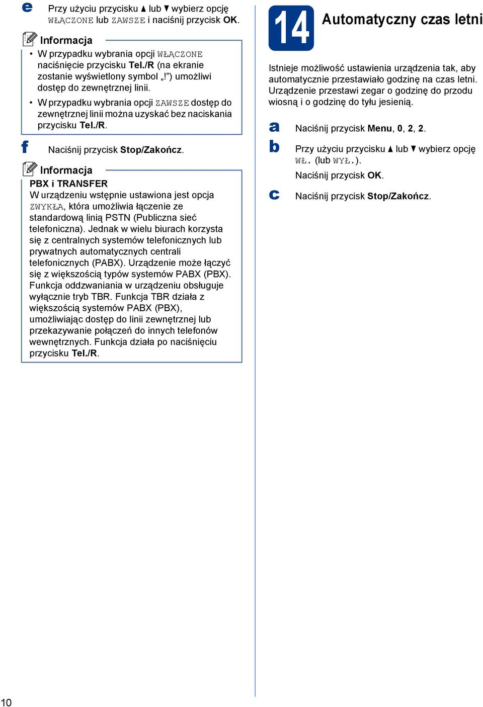 PBX i TRANSFER W urzązeniu wstępnie ustwion jest opj ZWYKŁA, któr umożliwi łązenie ze stnrową linią PSTN (Pulizn sieć telefonizn).