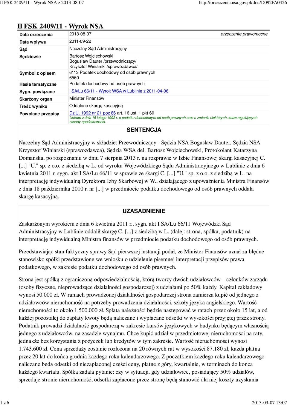 powiązane I SA/Lu 66/11 - Wyrok WSA w Lublinie z 2011-04-06 Skarżony organ Treść wyniku Minister Finansów Oddalono skargę kasacyjną Powołane przepisy Dz.U. 1992 nr 21 poz 86 art. 16 ust.