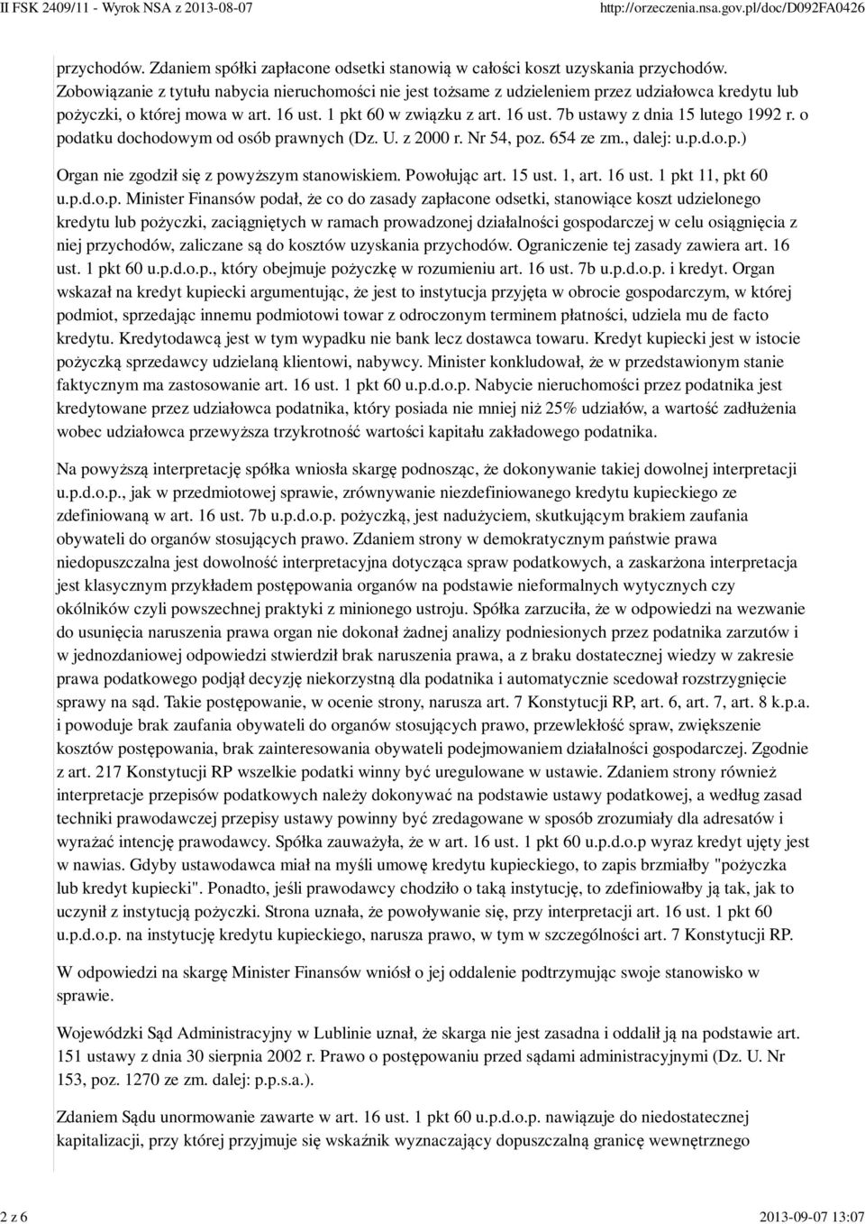 o podatku dochodowym od osób prawnych (Dz. U. z 2000 r. Nr 54, poz. 654 ze zm., dalej: u.p.d.o.p.) Organ nie zgodził się z powyższym stanowiskiem. Powołując art. 15 ust. 1, art. 16 ust.