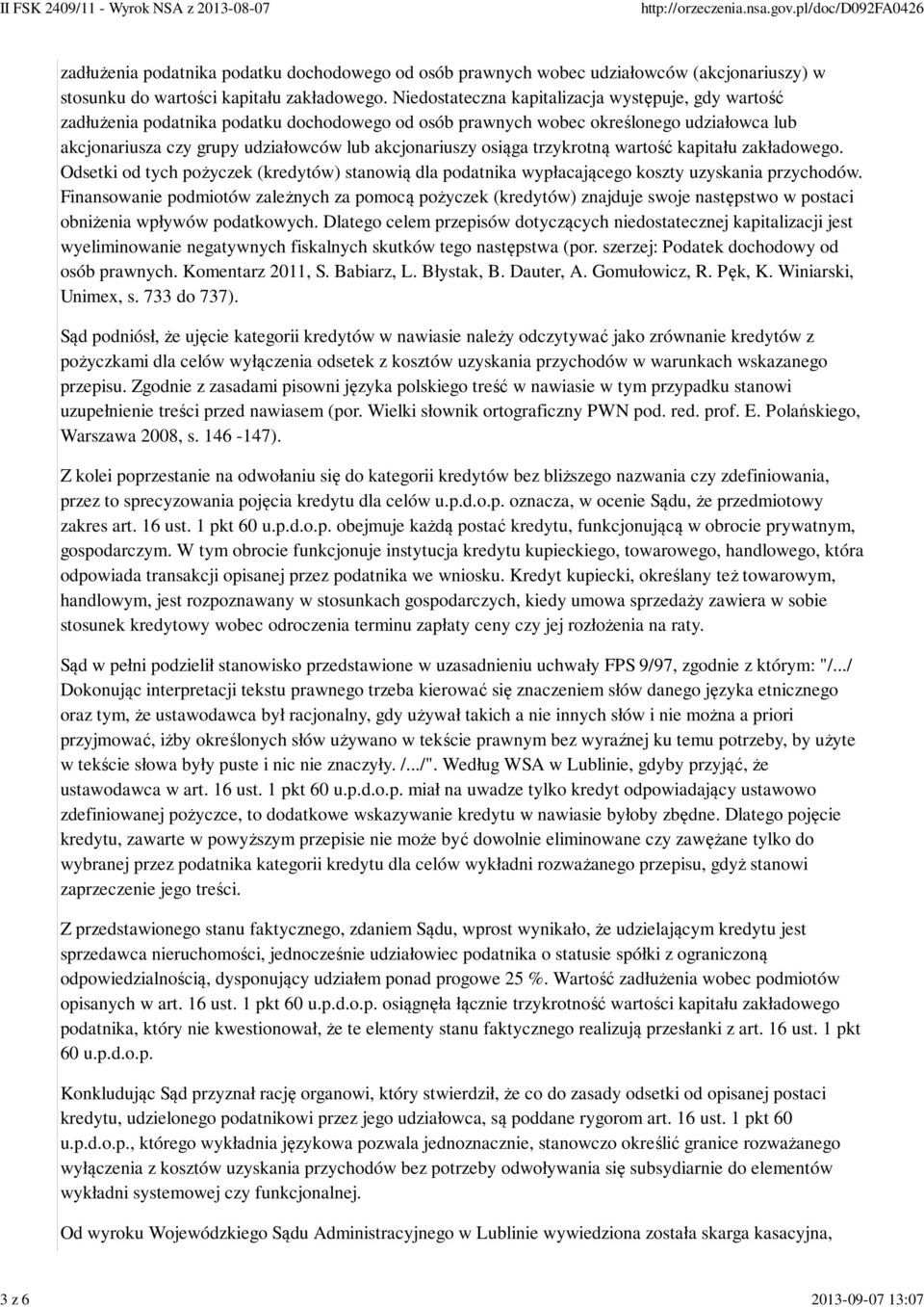 osiąga trzykrotną wartość kapitału zakładowego. Odsetki od tych pożyczek (kredytów) stanowią dla podatnika wypłacającego koszty uzyskania przychodów.