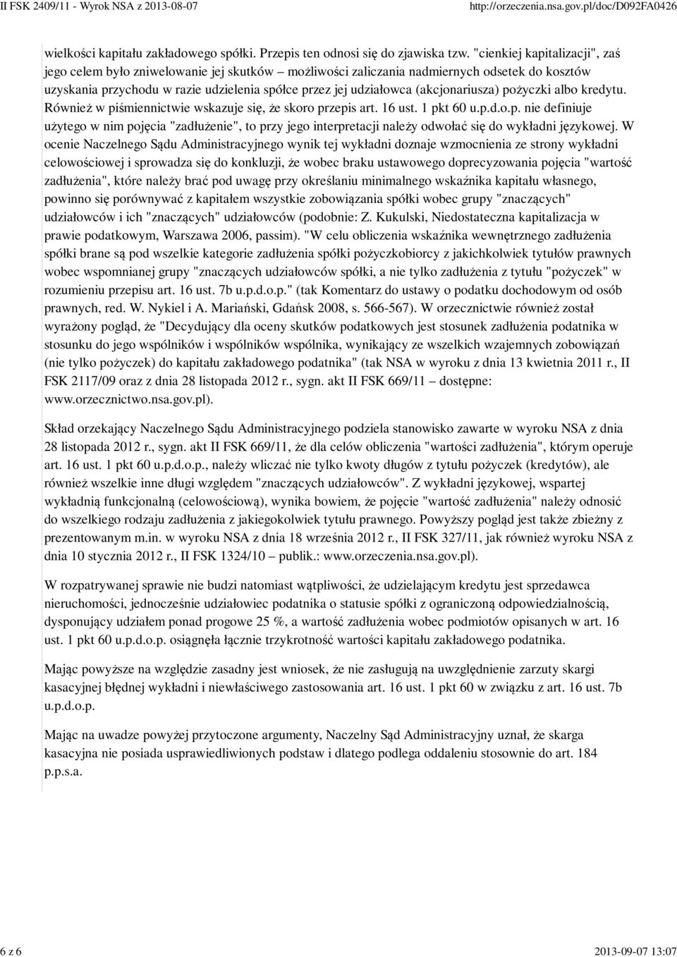 (akcjonariusza) pożyczki albo kredytu. Również w piśmiennictwie wskazuje się, że skoro przepis art. 16 ust. 1 pkt 60 u.p.d.o.p. nie definiuje użytego w nim pojęcia "zadłużenie", to przy jego interpretacji należy odwołać się do wykładni językowej.