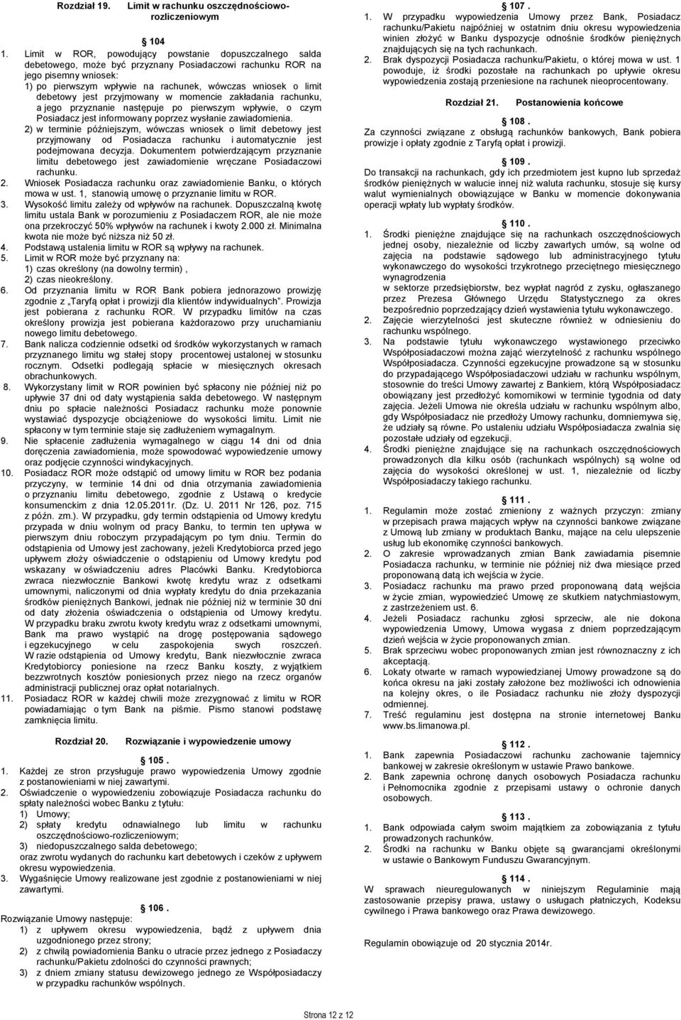 debetowy jest przyjmowany w momencie zakładania rachunku, a jego przyznanie następuje po pierwszym wpływie, o czym Posiadacz jest informowany poprzez wysłanie zawiadomienia.