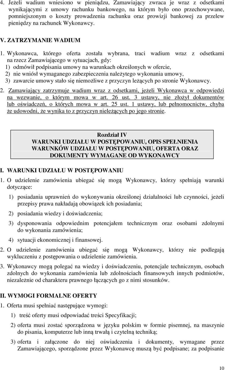 Wykonawca, którego oferta została wybrana, traci wadium wraz z odsetkami na rzecz Zamawiającego w sytuacjach, gdy: 1) odmówił podpisania umowy na warunkach określonych w ofercie, 2) nie wniósł