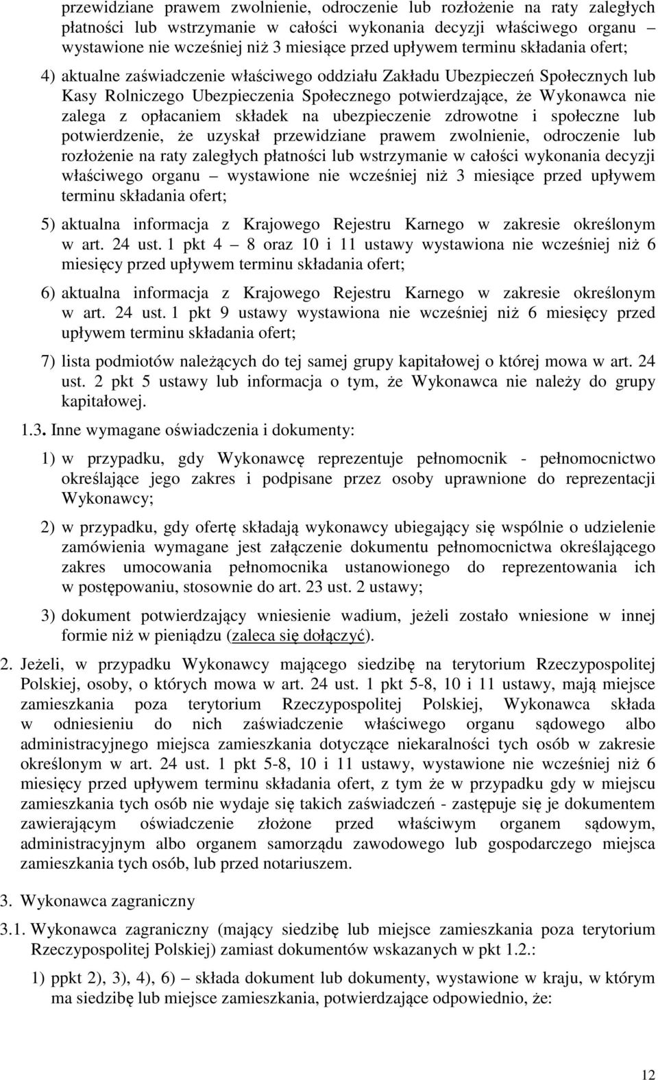 opłacaniem składek na ubezpieczenie zdrowotne i społeczne lub potwierdzenie, że uzyskał  upływem terminu składania ofert; 5) aktualna informacja z Krajowego Rejestru Karnego w zakresie określonym w