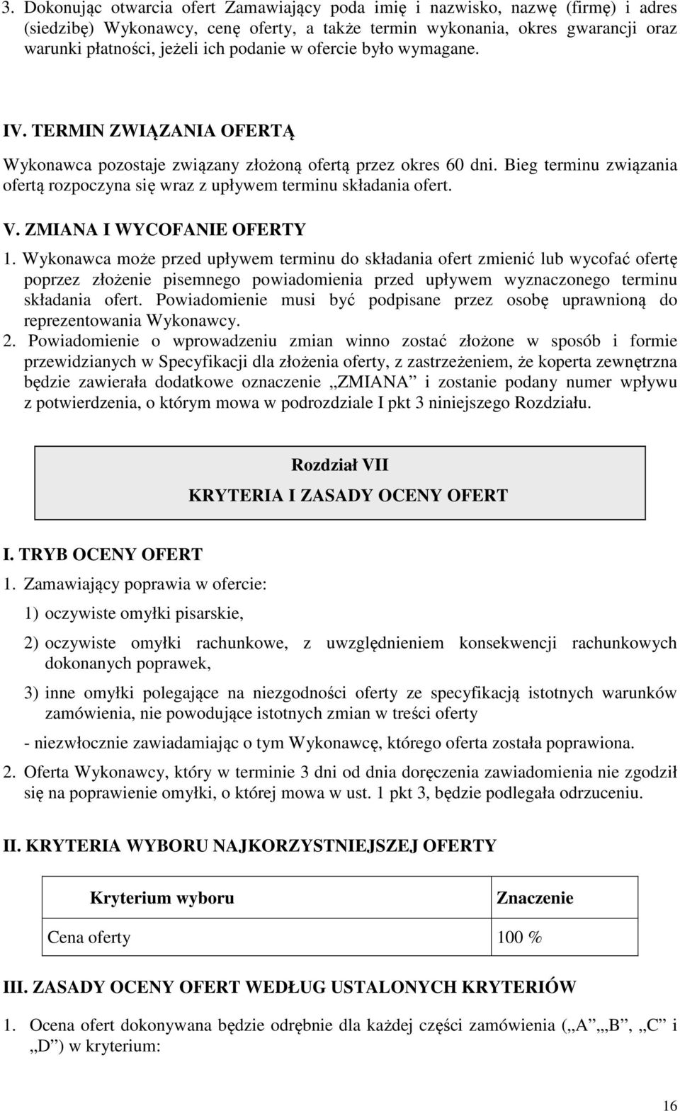 Bieg terminu związania ofertą rozpoczyna się wraz z upływem terminu składania ofert. V. ZMIANA I WYCOFANIE OFERTY 1.