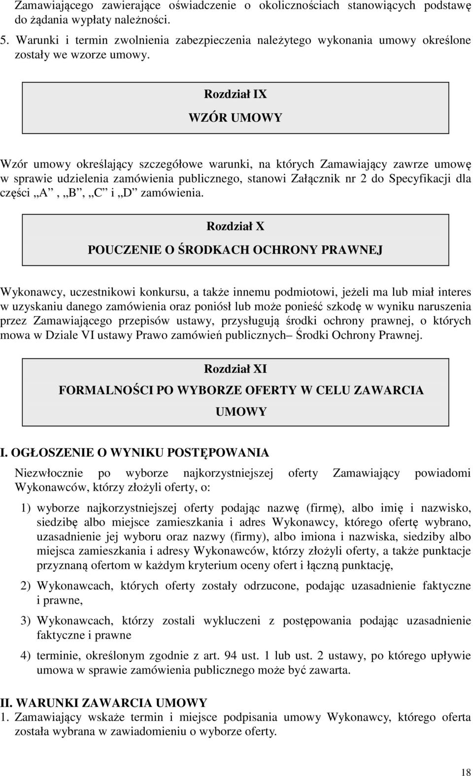 Rozdział IX WZÓR UMOWY Wzór umowy określający szczegółowe warunki, na których Zamawiający zawrze umowę w sprawie udzielenia zamówienia publicznego, stanowi Załącznik nr 2 do Specyfikacji dla części