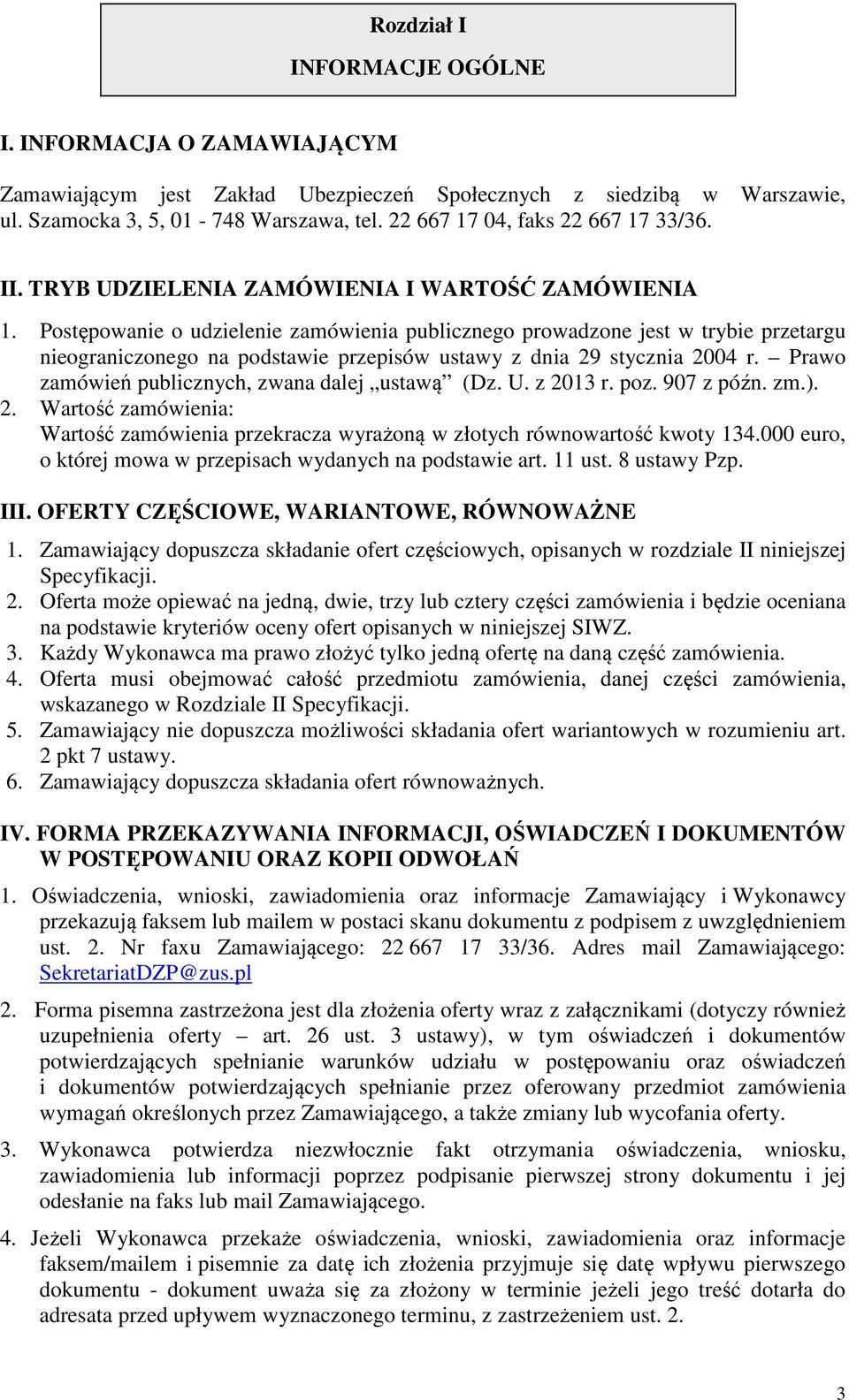 Postępowanie o udzielenie zamówienia publicznego prowadzone jest w trybie przetargu nieograniczonego na podstawie przepisów ustawy z dnia 29 stycznia 2004 r.