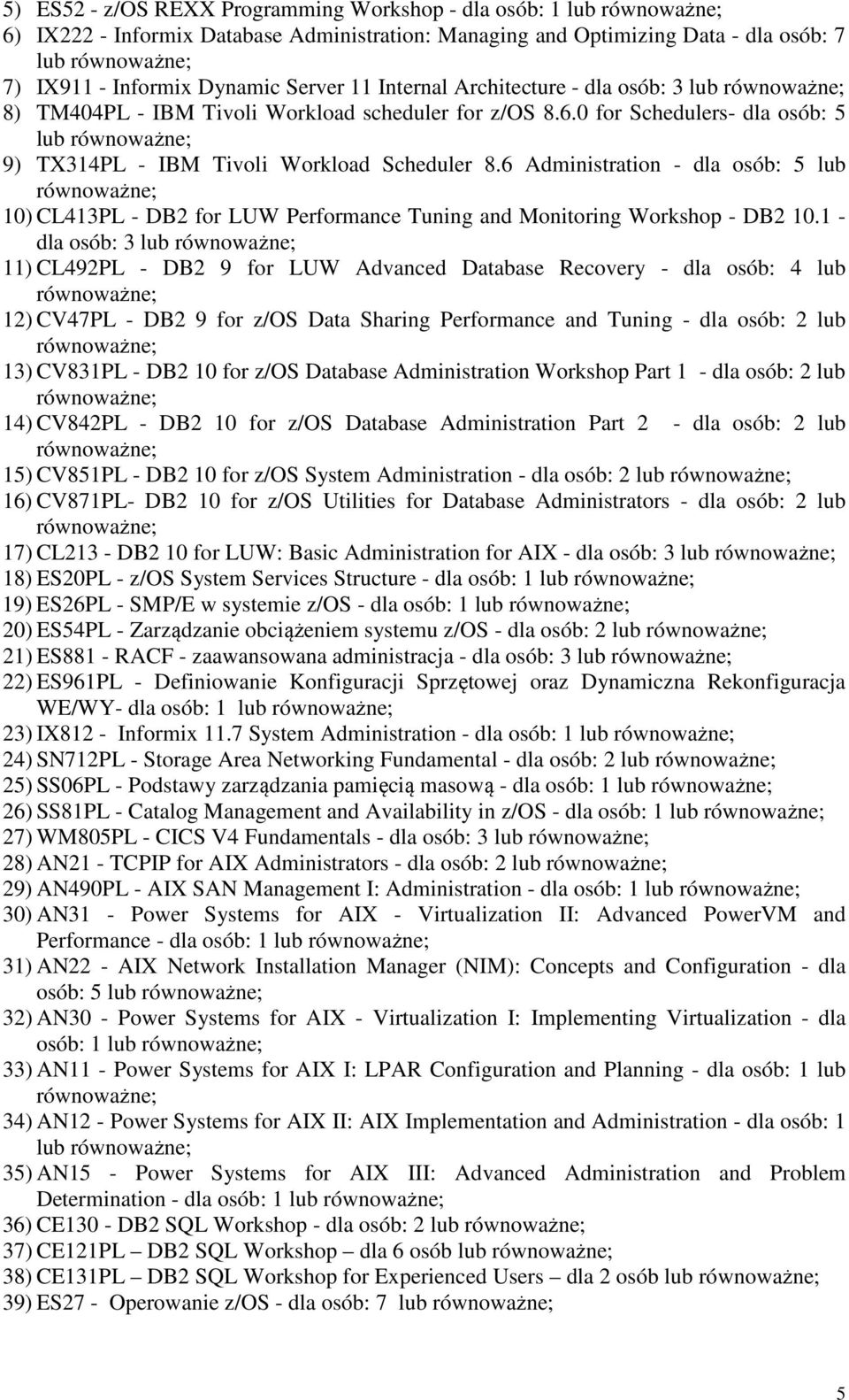 6 Administration - dla osób: 5 lub 10) CL413PL - DB2 for LUW Performance Tuning and Monitoring Workshop - DB2 10.