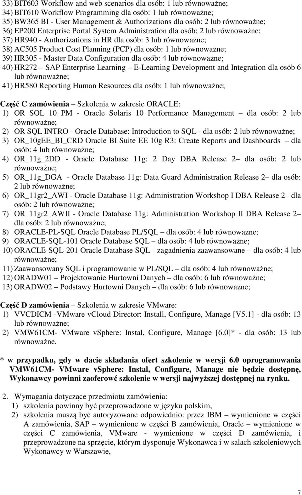 HR272 SAP Enterprise Learning E-Learning Development and Integration dla osób 6 lub 41) HR580 Reporting Human Resources dla osób: 1 lub Część C zamówienia Szkolenia w zakresie ORACLE: 1) OR SOL 10 PM