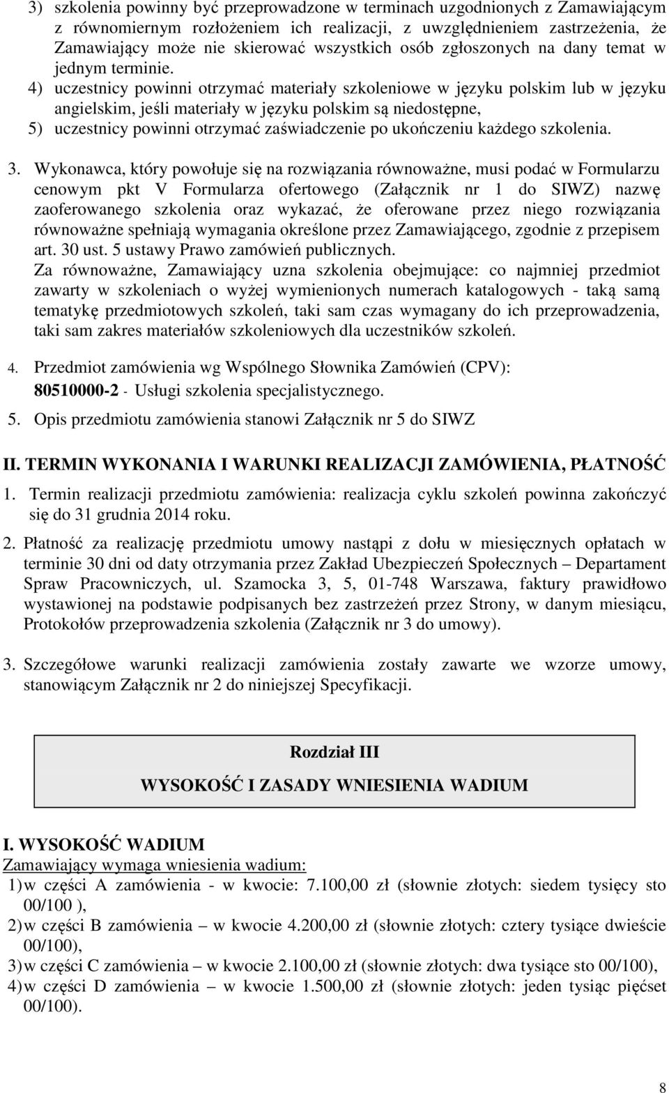 4) uczestnicy powinni otrzymać materiały szkoleniowe w języku polskim lub w języku angielskim, jeśli materiały w języku polskim są niedostępne, 5) uczestnicy powinni otrzymać zaświadczenie po