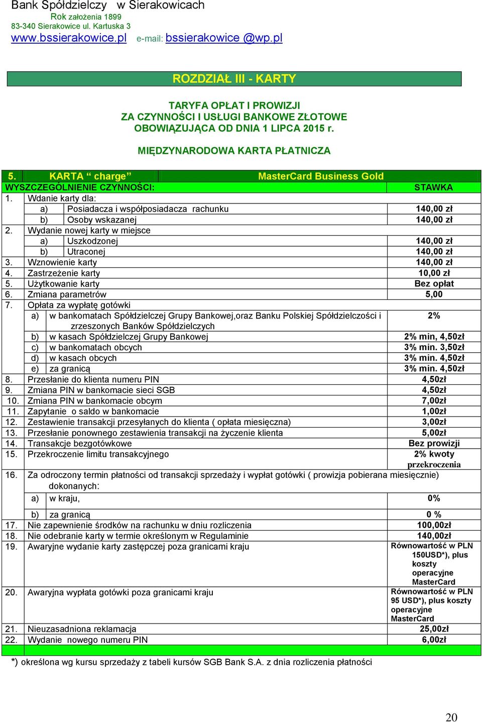 Wznowienie karty 140,00 zł 4. Zastrzeżenie karty 10,00 zł 5. Użytkowanie karty Bez opłat 6. Zmiana parametrów 5,00 7.