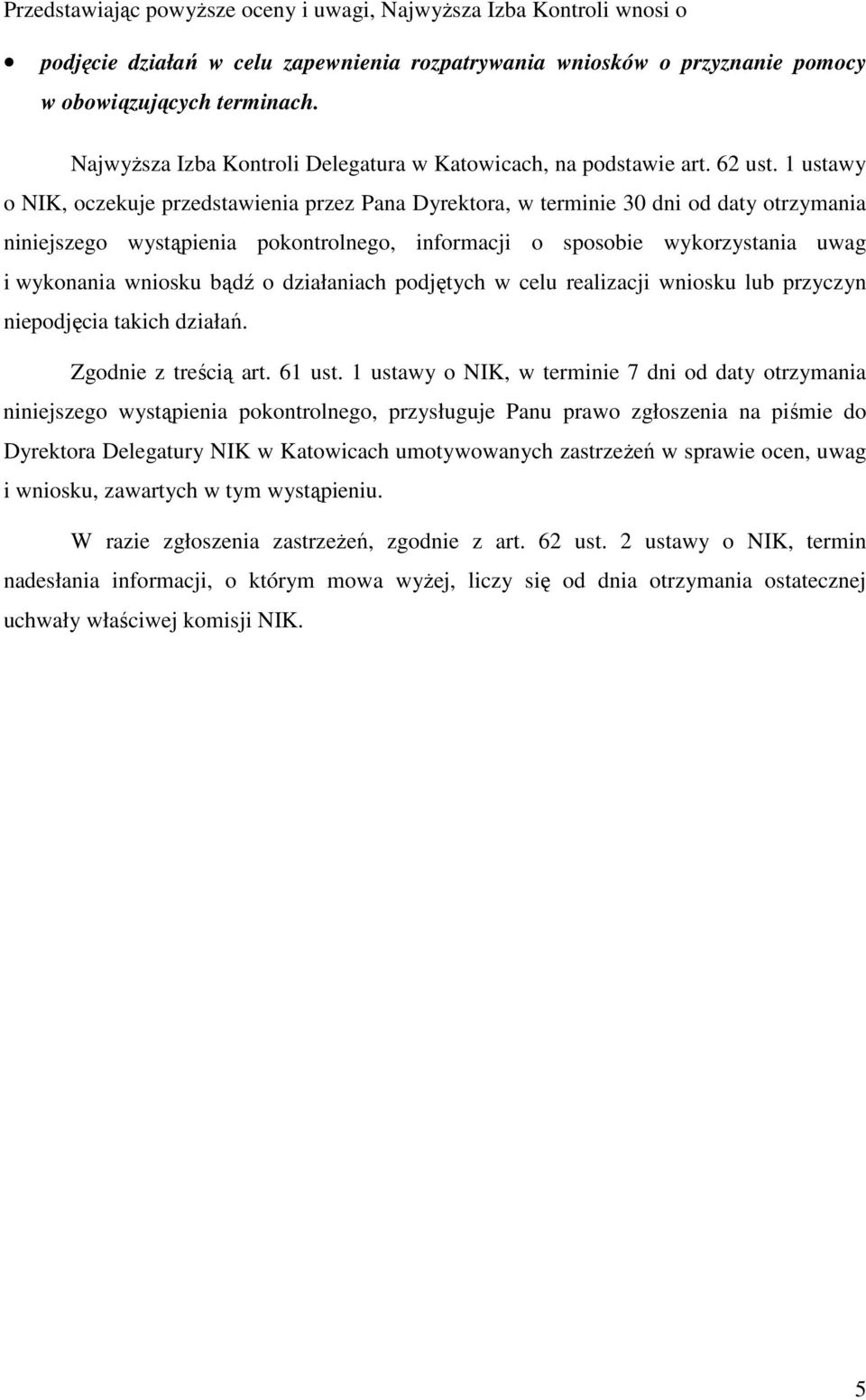 1 ustawy o NIK, oczekuje przedstawienia przez Pana Dyrektora, w terminie 30 dni od daty otrzymania niniejszego wystąpienia pokontrolnego, informacji o sposobie wykorzystania uwag i wykonania wniosku