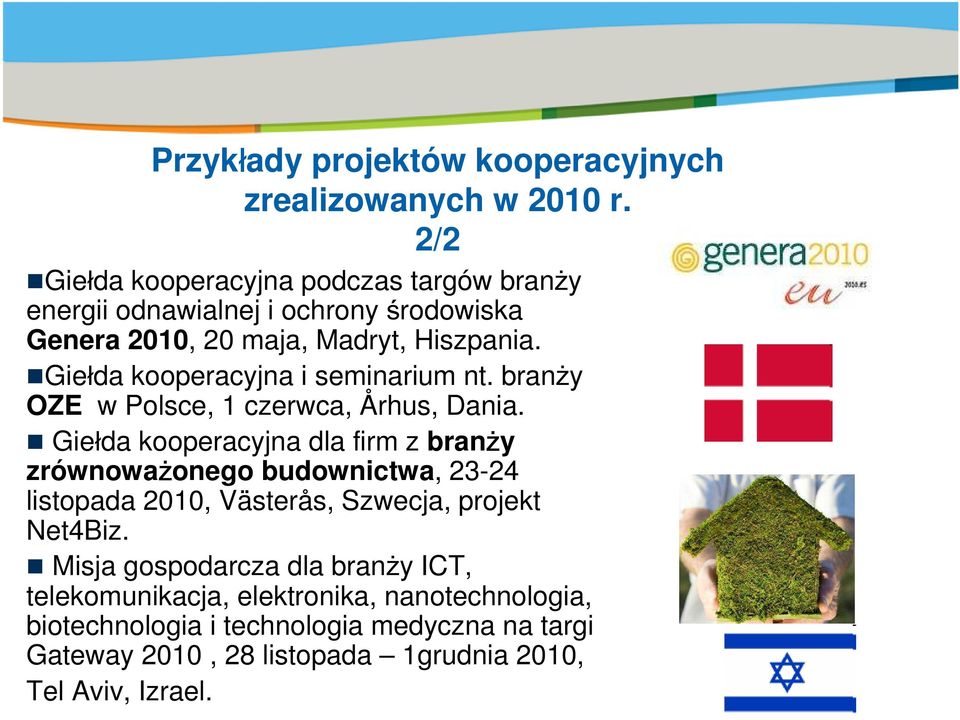 Gie da kooperacyjna i seminarium nt. bran y OZE w Polsce, 1 czerwca, Århus, Dania.