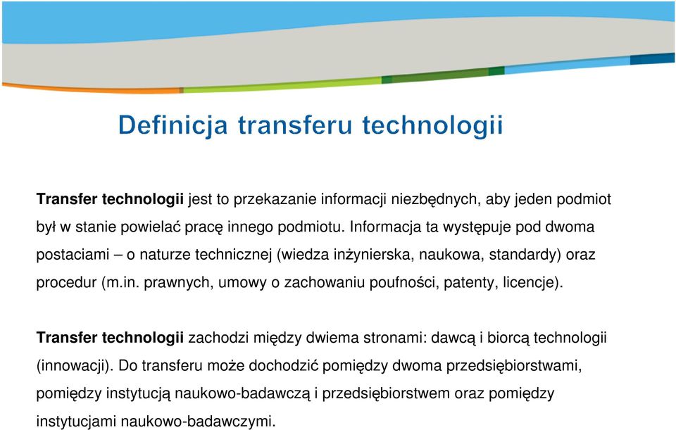 Transfer technologii zachodzi między dwiema stronami: dawcą i biorcą technologii (innowacji).