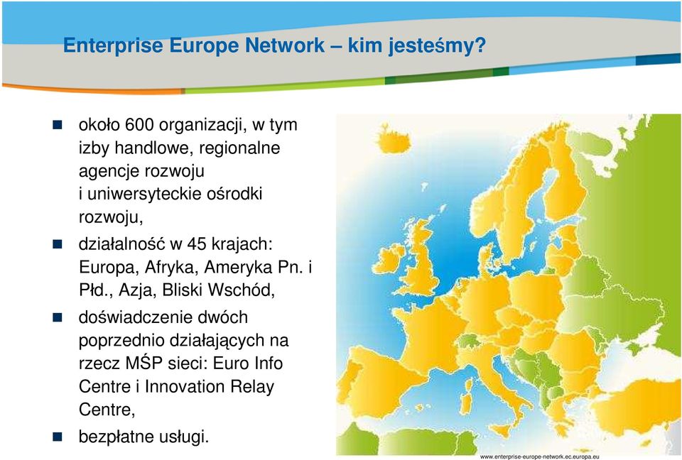 dzia alno ć w 45 krajach: Europa, Afryka, Ameryka Pn. i P d.