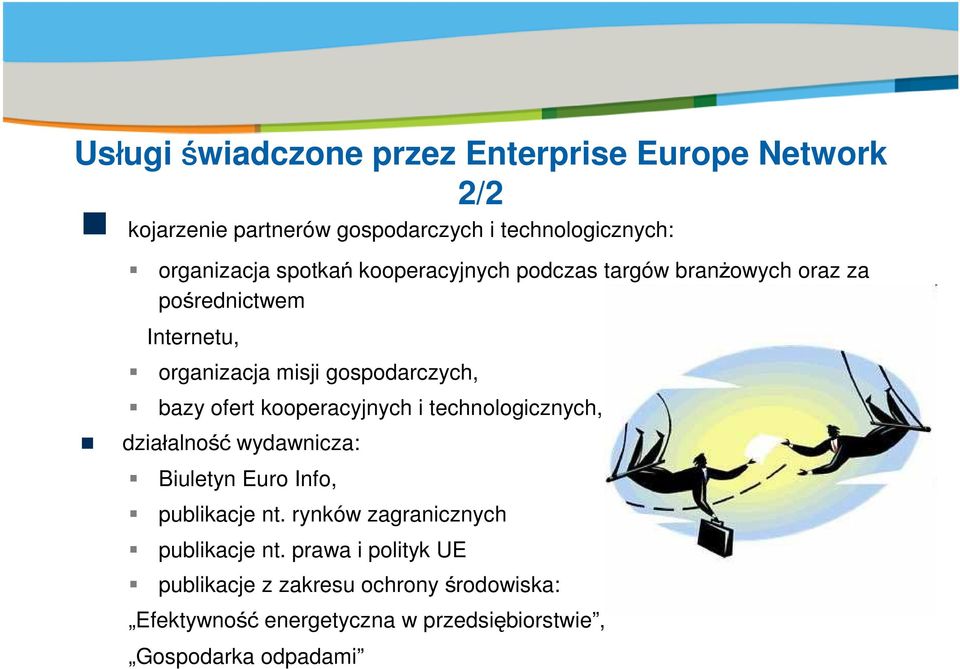 gospodarczych, bazy ofert kooperacyjnych i technologicznych, dzia alno ć wydawnicza: Biuletyn Euro Info, publikacje nt.