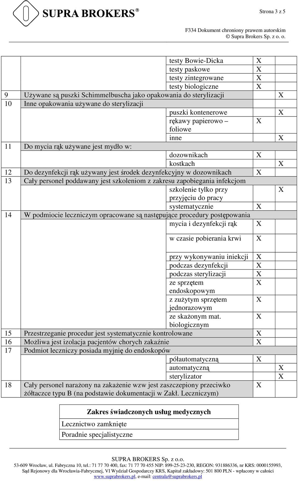 jest szkoleniom z zakresu zapobiegania infekcjom szkolenie tylko przy przyjęciu do pracy systematycznie 14 W podmiocie leczniczym opracowane są następujące procedury postępowania mycia i dezynfekcji