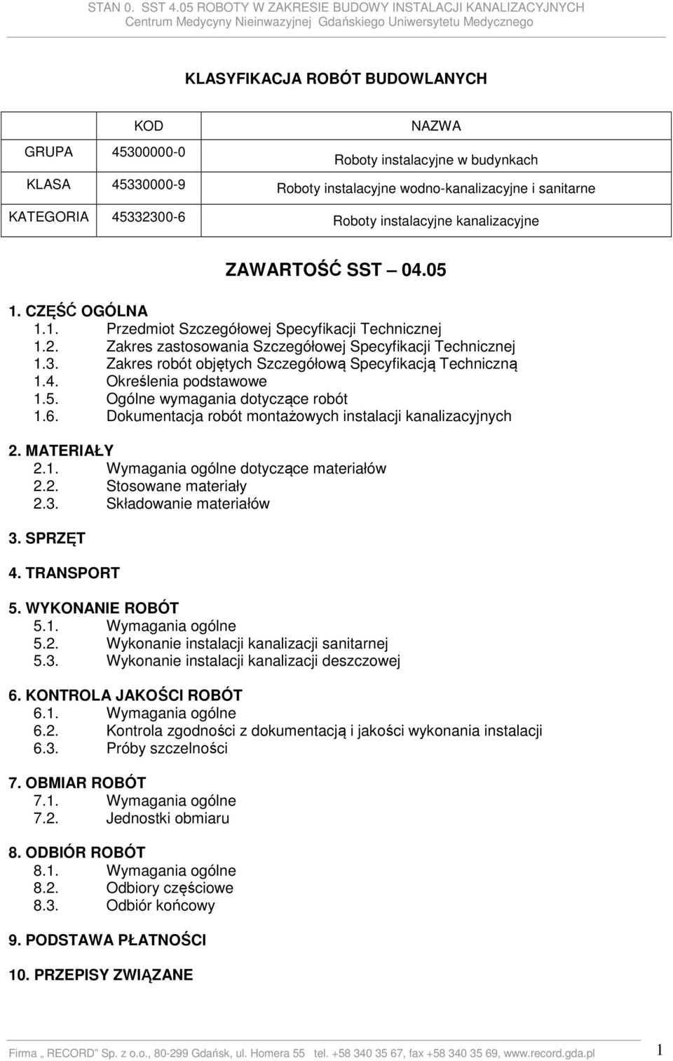 Zakres robót objętych Szczegółową Specyfikacją Techniczną 1.4. Określenia podstawowe 1.5. Ogólne wymagania dotyczące robót 1.6. Dokumentacja robót montażowych instalacji kanalizacyjnych 2.