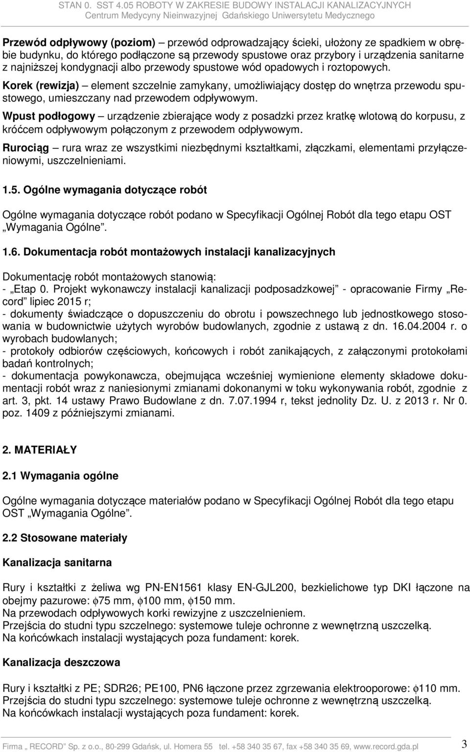 Wpust podłogowy urządzenie zbierające wody z posadzki przez kratkę wlotową do korpusu, z króćcem odpływowym połączonym z przewodem odpływowym.