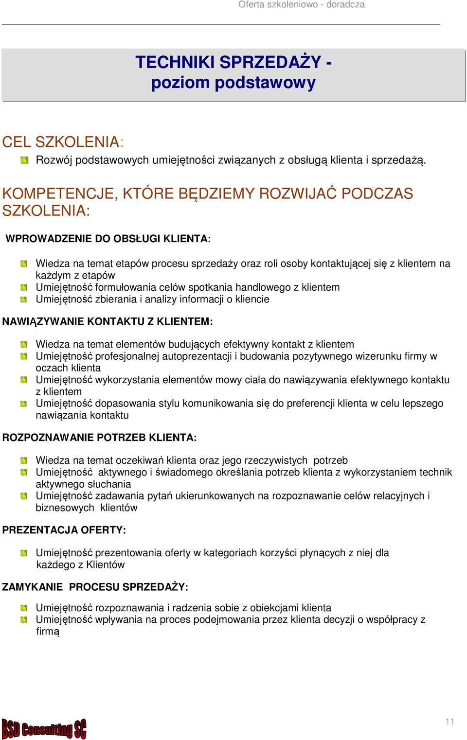 Umiejętność formułowania celów spotkania handlowego z klientem Umiejętność zbierania i analizy informacji o kliencie NAWIĄZYWANIE KONTAKTU Z KLIENTEM: Wiedza na temat elementów budujących efektywny